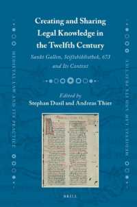 Creating and Sharing Legal Knowledge in the Twelfth Century : Sankt Gallen, Stiftsbibliothek, 673 and Its Context (Medieval Law and Its Practice)