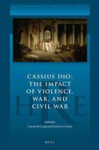 Cassius Dio: the Impact of Violence, War, and Civil War (Historiography of Rome and Its Empire)