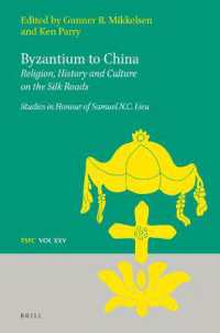 Byzantium to China: Religion, History and Culture on the Silk Roads : Studies in Honour of Samuel N.C. Lieu (Texts and Studies in Eastern Christianity)
