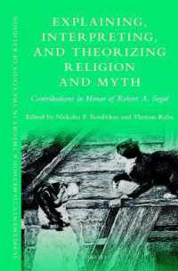 Explaining, Interpreting, and Theorizing Religion and Myth : Contributions in Honor of Robert A. Segal (Supplements to Method & Theory in the Study of Religion)