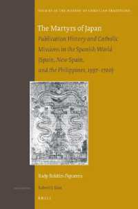日本の殉教者：スペイン・ポルトガル世界のカトリック布教と出版史<br>The Martyrs of Japan : Publication History and Catholic Missions in the Spanish World (Spain, New Spain, and the Philippines, 1597-1700) (Studies in the History of Christian Traditions)