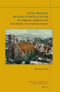 After-Mission, Beyond Evangelicalism : The Indigenous 'Injīliyyūn' in the Arab-Muslim Context of Syria-Lebanon (Theology and Mission in World Christianity)