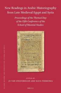 New Readings in Arabic Historiography from Late Medieval Egypt and Syria : Proceedings of the themed day of the Fifth Conference of the School of Mamluk Studies (Islamic History and Civilization)