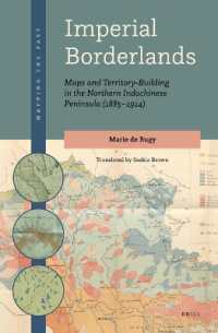 Imperial Borderlands : Maps and Territory-Building in the Northern Indochinese Peninsula (1885-1914) (Mapping the Past)