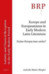 Europe and Europeanness in Early Modern Latin Literature : Fuitne Europa tunc unita? (Brill Research Perspectives in Humanities and Social Sciences / Brill Research Perspectives in Latinity and Classical Reception in the Early Modern Period)