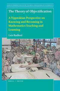 The Theory of Objectification : A Vygotskian Perspective on Knowing and Becoming in Mathematics Teaching and Learning (Semiotic Perspectives on the Teaching and Learning of Mathematics)