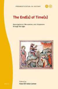 The End(s) of Time(s) : Apocalypticism, Messianism, and Utopianism through the Ages (Prognostication in History)
