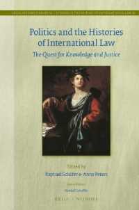 Politics and the Histories of International Law : The Quest for Knowledge and Justice (Legal History Library / Studies in the History of International Law)