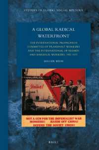 A Global Radical Waterfront : The International Propaganda Committee of Transport Workers and the International of Seamen and Harbour Workers, 1921-1937 (Studies in Global Social History)