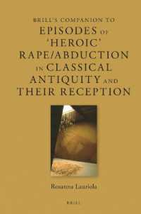 ブリル版必携：古典古代における「英雄的」凌辱・略奪と受容史<br>Brill's Companion to Episodes of 'Heroic' Rape/Abduction in Classical Antiquity and Their Reception (Brill's Companions to Classical Reception)