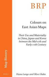 Colours on East Asian Maps : Their Use and Materiality in China, Japan and Korea between the Mid-17th and Early 20th Century (Brill Research Perspectives in Humanities and Social Sciences / Brill Research Perspectives in Map History)