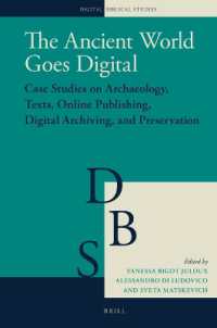 古代世界のデジタル人文学：聖書学・考古学の実験<br>The Ancient World Goes Digital : Case Studies on Archaeology (Landscape Archaeology and Artefacts), Texts, Online Publishing, Digital Archiving, and Preservation (Digital Biblical Studies)