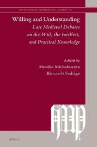 Willing and Understanding: Late Medieval Debates on the Will, the Intellect, and Practical Knowledge (Investigating Medieval Philosophy)