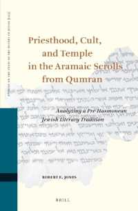 Priesthood, Cult, and Temple in the Aramaic Scrolls from Qumran : Analyzing a Pre-Hasmonean Jewish Literary Tradition (Studies on the Texts of the Desert of Judah)