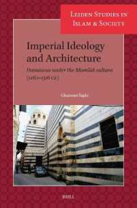 Imperial Ideology and Architecture : Damascus under the Mamlūk sultans (1260-1516 CE) (Leiden Studies in Islam and Society)