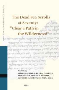 The Dead Sea Scrolls at Seventy: 'Clear a Path in the Wilderness!' : Proceedings of the Sixteenth International Symposium of the Orion Center for the Study of the Dead Sea Scrolls and Associated Literature, Cosponsored by the University of Vienna, Ne