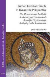 Roman Constantinople in Byzantine Perspective : The Memorial and Aesthetic Rediscovery of Constantine's Beautiful City, from Late Antiquity to the Renaissance (Brill Research Perspectives in Humanities and Social Sciences / Brill Research Perspective