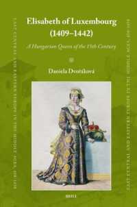 Elisabeth of Luxembourg (1409-1442) : A Hungarian Queen of the 15th Century (East Central and Eastern Europe in the Middle Ages, 450-1450)