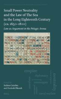 Small Power Neutrality and the Law of the Sea in the Long Eighteenth Century (ca. 1650-1800) : Law as Argument in the Pelagic Arena (History of European Political and Constitutional Thought)