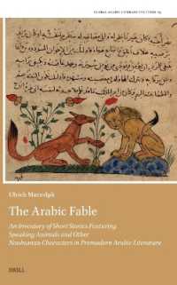 The Arabic Fable : An Inventory of Short Stories Featuring Speaking Animals and Other Nonhuman Characters in Premodern Arabic Literature (Global Arabic Literary Cultures)