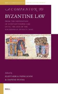 ビザンティン法必携<br>A Companion to Byzantine Law : From the Foundation of Constantinople (330) until the End of the Macedonian Dynasty (1056) (Brill's Companions to the Byzantine World)