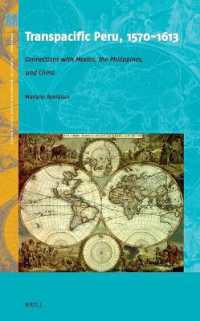 Transpacific Peru, 1570-1613 : Connections with Mexico, the Philippines, and China (Crossroads - History of Interactions across the Silk Routes)