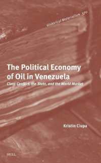 The Political Economy of Oil in Venezuela : Class Conflict, the State, and the World Market (Historical Materialism Book Series)