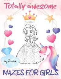 Totally Awesome Mazes for Girls : 80 Princess mazes puzzles for girls Mazes for kids ages 4-8 girls