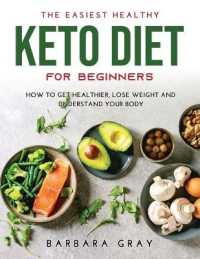 The Easiest Healthy Keto Diet for Beginners : How to Get Healthier, Lose Weight and Understand Your Body