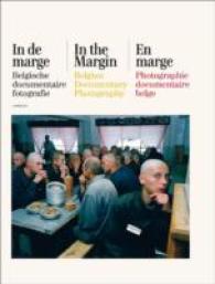 In de marge / in the Margin / En marge : Belgische documentaire fotografie / Belgian Documentary Photography / Photographie documentaire belge （MUL）