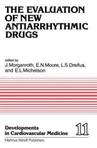 The Evaluation of New Antiarrhythmic Drugs : Proceedings of the Symposium on How to Evaluate a New Antiarrhythmic Drug: The Evaluation of New Antiarrhythmic Agents for the Treatment of Ventricular Arrhythmias, held at Philadelphia, Pennsylvania, Octo （1981）