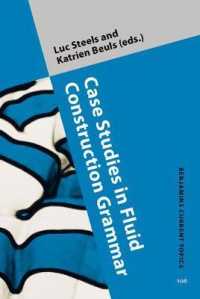 流動的構文文法の事例研究：動詞句<br>Case Studies in Fluid Construction Grammar : The verb phrase (Benjamins Current Topics)