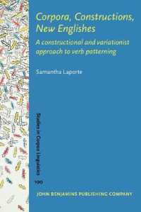 新英語と動詞規則化のコーパス構文理論<br>Corpora, Constructions, New Englishes : A constructional and variationist approach to verb patterning (Studies in Corpus Linguistics)