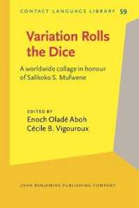 世界言語を動かす変異：Salikoko S. Mufwene記念論文集<br>Variation Rolls the Dice : A worldwide collage in honour of Salikoko S. Mufwene (Contact Language Library)