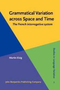 フランス語の疑問節の変異<br>Grammatical Variation Across Space and Time : The French Interrogative System (Studies in Language Variation) 〈3〉