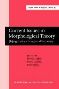 形態論の最新論点：（不）規則性・類推・頻度（会議論文集）<br>Current Issues in Morphological Theory : (Ir)regularity, analogy and frequency. Selected papers from the 14th International Morphology Meeting, Budapest, 13–16 May 2010 (Current Issues in Linguistic Theory)
