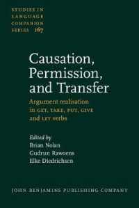 使役・許可・譲渡：諸言語のGET・TAKE・PUT・GIVE・LET型動詞の項実在化<br>Causation, Permission, and Transfer : Argument realisation in GET, TAKE, PUT, GIVE and LET verbs (Studies in Language Companion Series)