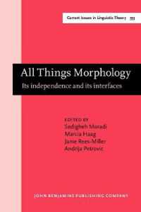 形態論のすべて：その独立性とインターフェイス<br>All Things Morphology : Its independence and its interfaces (Current Issues in Linguistic Theory)