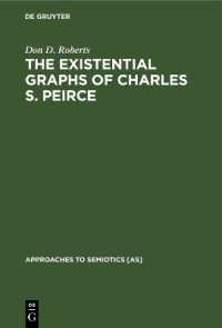 The Existential Graphs of Charles S. Peirce (Approaches to Semiotics [as])