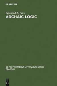 Archaic Logic : Symbol and Structure in Heraclitus, Parmenides and Empedocles (De Proprietatibus Litterarum. Series Practica)