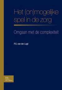 Het (On)Mogelijke Spel in de Zorg : Omgaan Met de Complexiteit （2004）