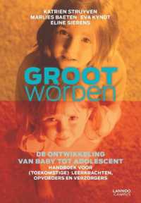 Groot Worden : De Ontwikkeling Van Baby Tot Adolescent （2ND）