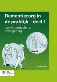 Dementiezorg in de Praktijk， Deel 1 : Van Achterdocht Tot Zwerfgedrag