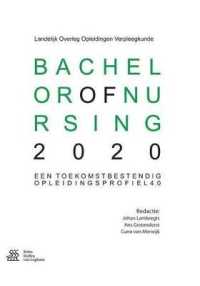 Bachelor of Nursing 2020 : Een Toekomstbestendig Opleidingsprofiel 4.0 （2016）