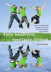 Fitte Kinderen, Sportieve Tieners : Over De Invloed Van Bewegen En Sport Op De Gezondheid Van Jongeren （2ND）