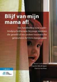 Blijf Van Mijn Mama Af! : Een Handleiding Voor Ouder-Kindpsychotherapie Bij Jonge Kinderen Die Geweld of Een Andere Traumatische Gebeurtenis Hebben Meegemaakt （2019）