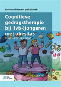Cognitieve Gedragstherapie Bij (Lvb-)Jongeren Met Obesitas: Baas Over Obesitas (Kind En Adolescent Praktijkreeks")