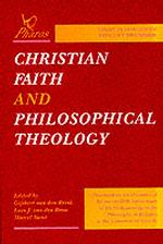 Christian Faith and Philosophical Theology : Essays in Honour of Vincent Brummer