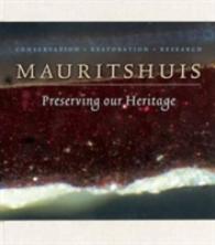 Preserving Our Heritage : Conservation, Restoration and Technical Research in the Mauritshuis