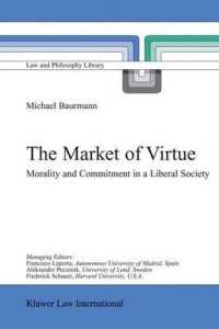 The Market of Virtue : Morality and Commitment in a Liberal Society (Law and Philosophy Library)